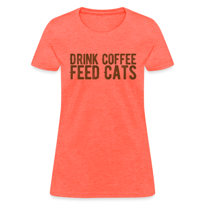 Drink Coffee Feed Cats T-Shirt - heather coral